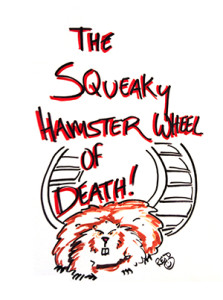 Illustration by sex and relationship educator Reid Mihalko of an angry hamster in front of a hamster wheel with the text "The Squeaky Hamster Wheel of Death!" in red letters above it