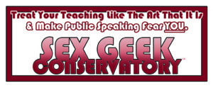Banner logo for sex educator Reid Mihalko of ReidAboutSex.com's 3 day public speaking retreat called Sex Geek Conservatory with the tag line "Treat Teaching Like The Art That It Is and Make Pubic Speaking Fear YOU."