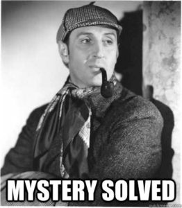 Meme of a black and white, classic movie image of Sherlock Holmes with hat and pipe and the words "Mystery Solved" in LOL Cat text at the bottom