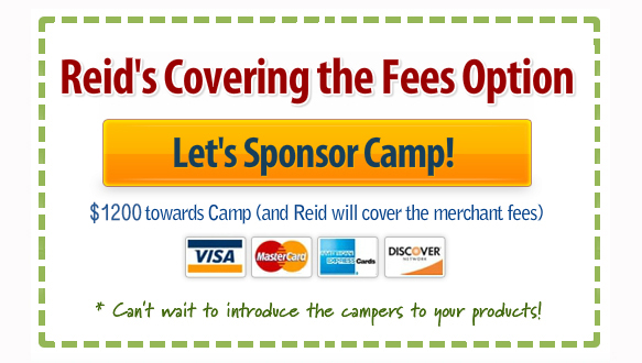 Registration Button Image that says "Reid's Covering the Fees Optiion - Let's Sponsor Camp! - $1200 towards Camp (and Reid will cover the merchant fees)," Images of major credit cards, then "Can't wait to introduce the campers to your products!"