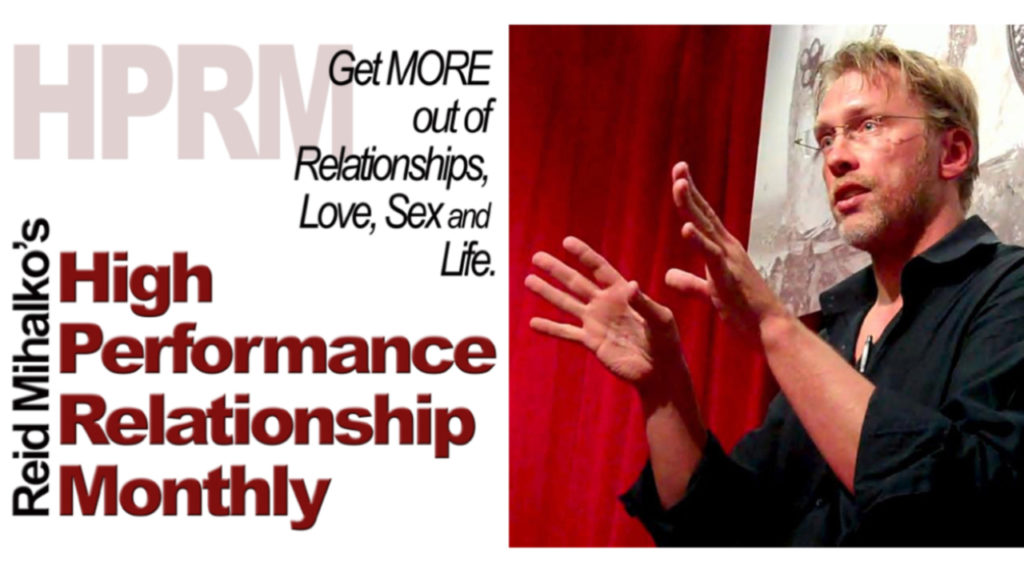 Image of Reid Mihalko wearing a black shirt gesturing with his hands against a red curtain background on the right of the image, and on the left side, text that says, "HPRM, Get MORE out of Relationships, Love, Sex and Life, Reid Mihalko's High Performance Relationship Monthly"