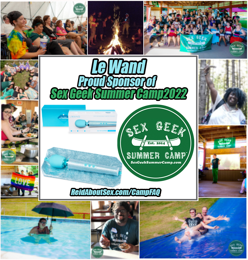 Montage of images of a diverse group of adults having fun in a summer camp environment - Slip 'N Slide, campfire, group photo hold a Sex Geek Summer Camp banner, serving yummy food, holding a rainbow flag, in the pool on a sunny day holding an umbrella for shade, Campers seated and learning in a seminar-like environment, and a smiling black woman holding a sex toy triumphantly above her head while surrounded by trees. In the center of the montage it says, "Le Wand proud sponsor of Sex Geek Summer Camp 2022 and ReidAboutSex.com/CampFAQ, with images of a glittering light blue vibrator and the box it comes in along side Camp's logo of a canoe with vibrators instead of paddles and "Sex Geek Summer Camp, est 2014, SexGeekSummerCamp.com in white text.