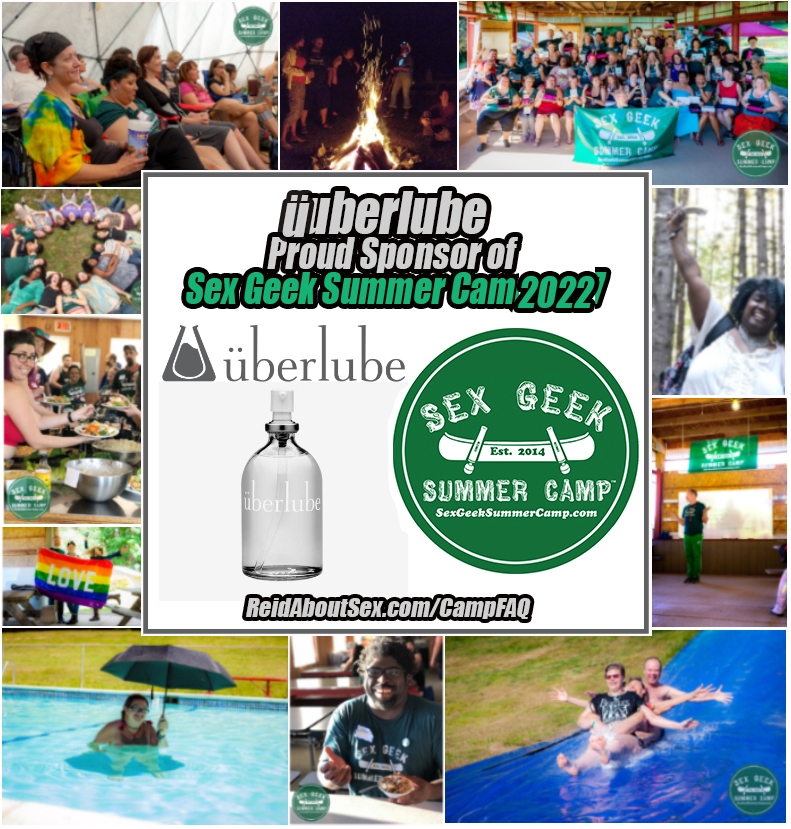 Montage of images of a diverse group of adults having fun in a summer camp environment - Slip 'N Slide, campfire, group photo holding a Sex Geek Summer Camp banner, serving yummy food, holding a rainbow flag, in the pool on a sunny day holding an umbrella for shade, Campers seated and learning in a seminar-like environment, and a smiling black woman holding a sex toy triumphantly above her head while surrounded by trees. In the center of the montage it says, “Uberlube proud sponsor of Sex Geek Summer Camp 2022 and ReidAboutSex.com/CampFAQ, with an image of a clear glass bottle of Uberlube along side Camp's logo of a canoe with vibrators instead of paddles and "Sex Geek Summer Camp, est 2014, SexGeekSummerCamp.com in white text.
