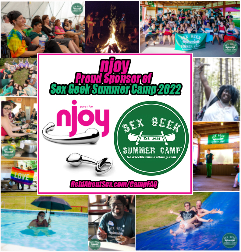 Montage of images of a diverse group of adults having fun in a summer camp environment - Slip 'N Slide, campfire, group photo hold a Sex Geek Summer Camp banner, serving yummy food, holding a rainbow flag, in the pool on a sunny day holding an umbrella for shade, Campers seated and learning in a seminar-like environment, and a smiling black woman holding a sex toy triumphantly above her head while surrounded by trees. In the center of the montage it says, “njoy proud sponsor of Sex Geek Summer Camp 2022 and ReidAboutSex.com/CampFAQ, with images of a glittering light blue vibrator and the box it comes in along side Camp's logo of a canoe with vibrators instead of paddles and "Sex Geek Summer Camp, est 2014, SexGeekSummerCamp.com in white text.