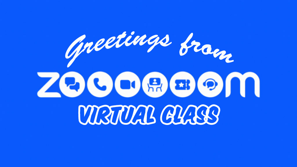 Postcard-like image with the text Greetings from Zoom. Virtual Class. Zoom is spelled with 6 O's that have various zoom app related icons inside.