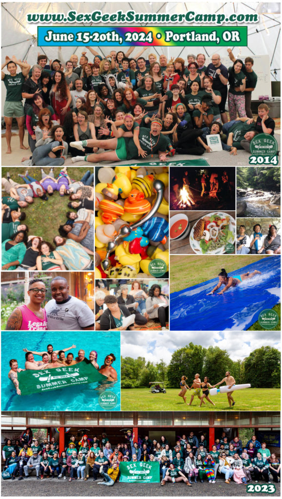 Photo montage from previous Sex Geek Summer Camps of a diverse range of happy sex educators playing and studying — pictures include a group photo from the first Camp in 2014 of approx 50 people, photos the woods, delicious food, campers laying shoulder-to-shoulder on the ground smiling up at the camera, a pile of colorful rubber ducks with a stainless steel Njoy dildo laying on top, people making smores by a campfire, 10 laughing campers in the swimming pool holding the Sex Geek Summer Camp banner, a black woman in a teal bikini sliding down a blue slip ’n slide, four campers running and laughing through a green field, the final photo is the Camp 2023 group photo of 86 campers. Atop the montage it says, "SexGeekSummerCamp.com, June 15-20th, 2024."