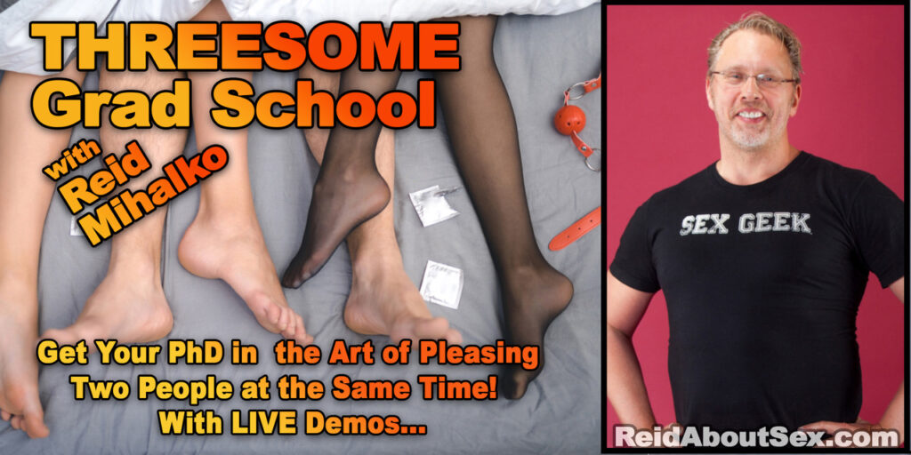 Event Banner for Threesome Grad School with Reid Mihalko. Get your PhD in the Art of Pleasing Two People at the Same Time! With lives demos.