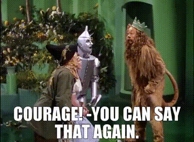 Wizard of Oz GIF "Courage! You can say that again."