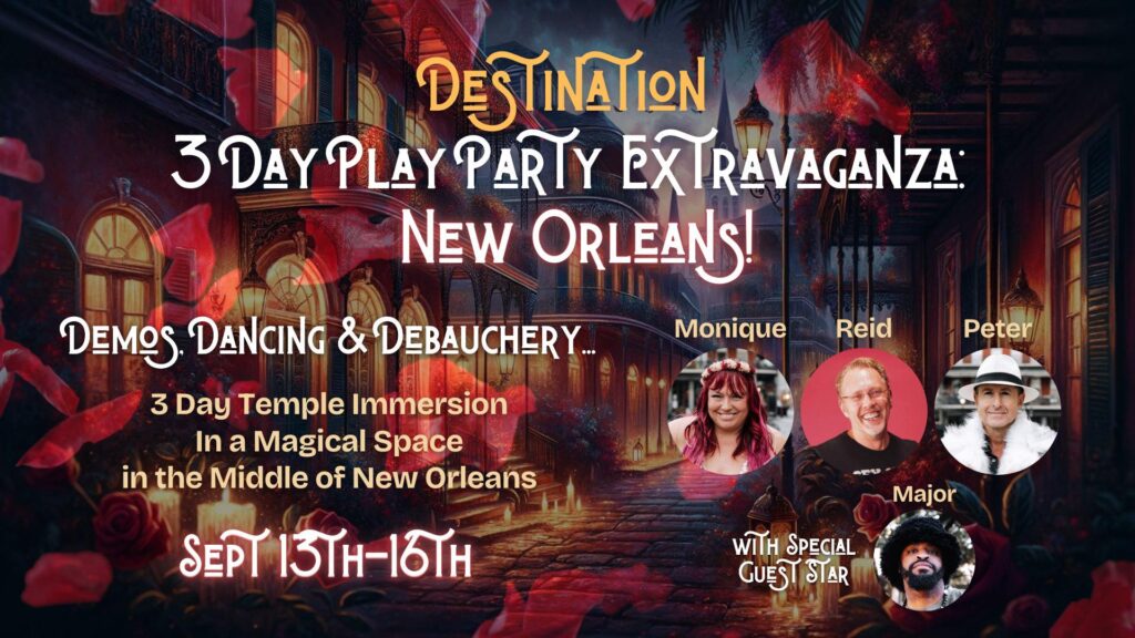 Event Banner for Destination 3-Day Play Party Extravaganza: New Orleans! Demos. Dancing and Debauchery... day temple immersion in a magical space in the middle of New Orleans. Sept 1h-16th. Headshots of Monique, Reid, Peter, and Major in the bottom-right corner. The background is one of the famous streets in New Orleans.