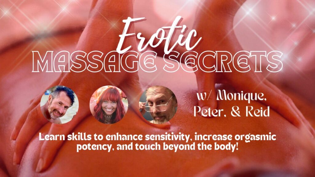 Event Banner. Erotic Massage Secrets with Monique Darling, Peter Petersen & Reid Mihalko. Learn skills to enhance sensitivity, increase orgasmic potency, and touch beyond the body!