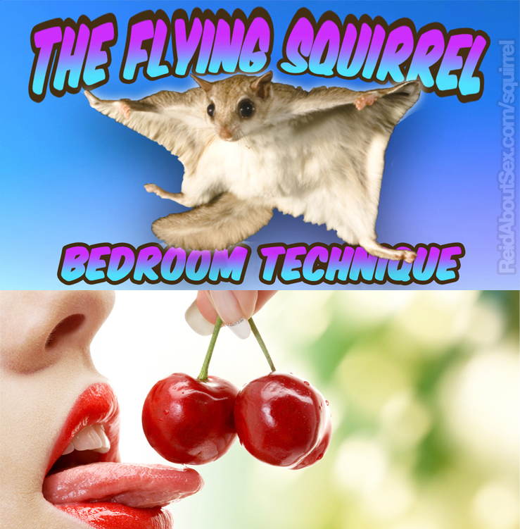 Image of a flying squirrel with arms outstreched and the text, "The Flying Squirrel Bedroom Technique" on top, and below it an image of a woman's mouth and tongue about to lick two ripe cherries