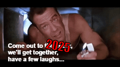 GIF of Bruce Willis in air vent. Text reads: Come out to 2025, we'll get together, have a few laughs...