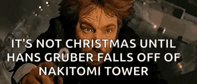 Hans Gruber from Die Hard falling. Text reads: It's not Christmas until Hans Gruber falls off of Nakitoma Tower.