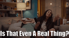 GIF of a woman asking, "Is that even a real thing?"