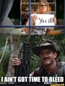 Taylor Swift "You Okay?" meme with I Ain't Got Time To Bleed meme from Commando movie