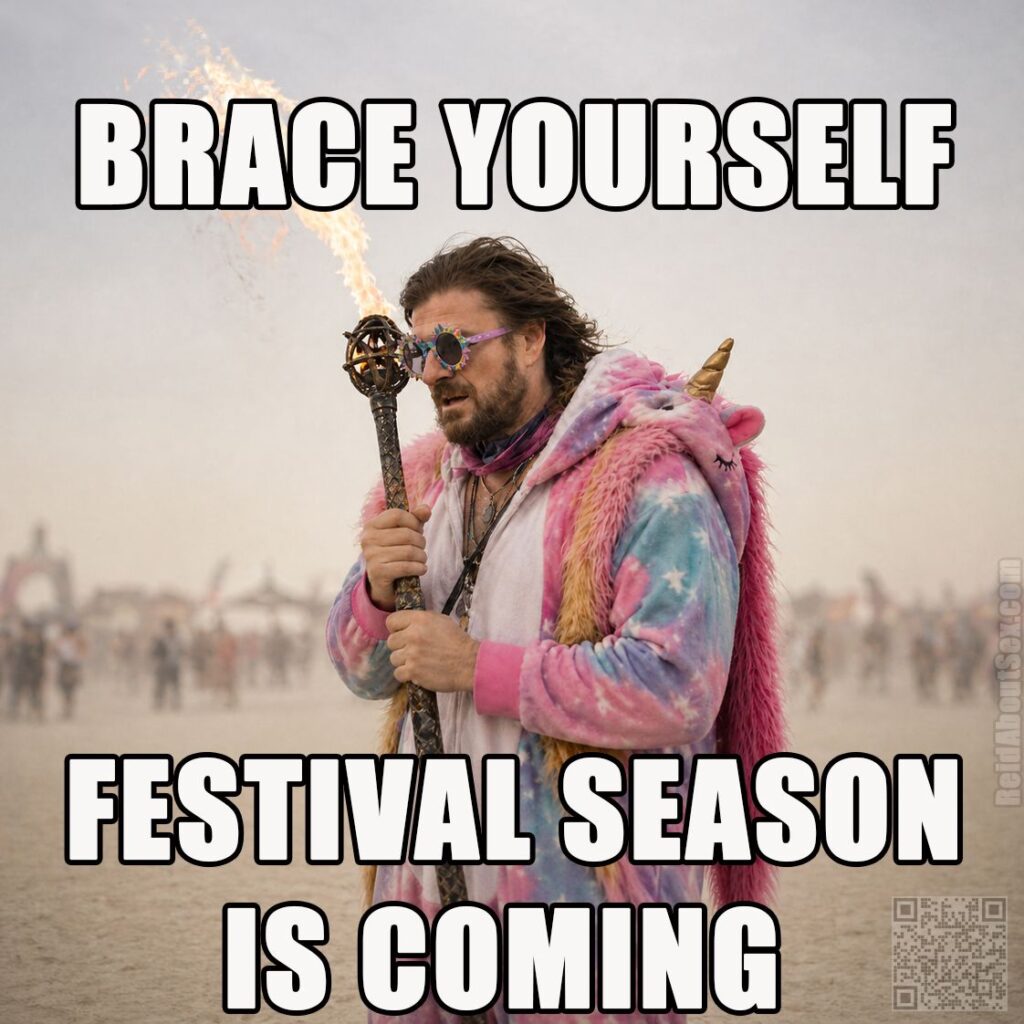 Game of Thrones meme spoof of Eddard "Ned" Stark Brace Yourself Winter is Coming but it says Brace Yourself Festival Season Is Coming and he's wearing a rainbow unicorn onesie, silly eyeglasses, and carrying a lit fire-spinning staff