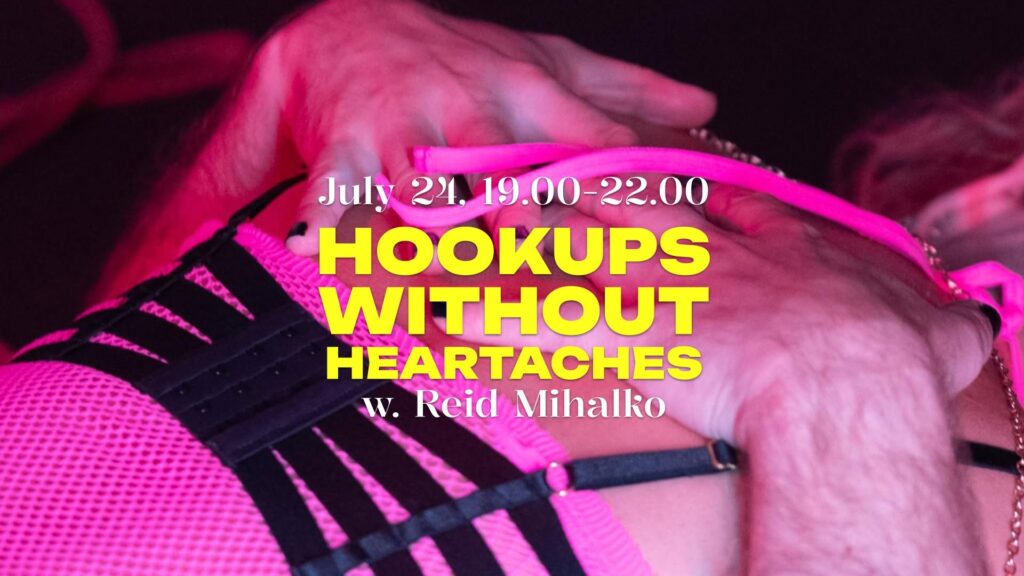 Event promotional image for Hookups Without Heartaches with Reid Mihalko, July 24, 19:00–22:00. Background photo shows a close-up of hands against pink mesh fabric and black harness straps in warm pink lighting. Bold yellow and white text overlaid on the image.