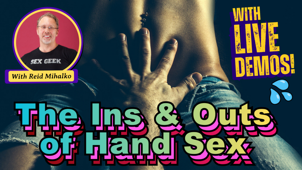 The Ins and Outs of Hand Sex with LIVE Demos promo image with class title in colorful text, plus headshot of Reid Mihalko, and behind all of it a male hand undressing young sensual woman with bare belly in torn blue sexy jeans sitting in studio on dark background closeup horizontal picture