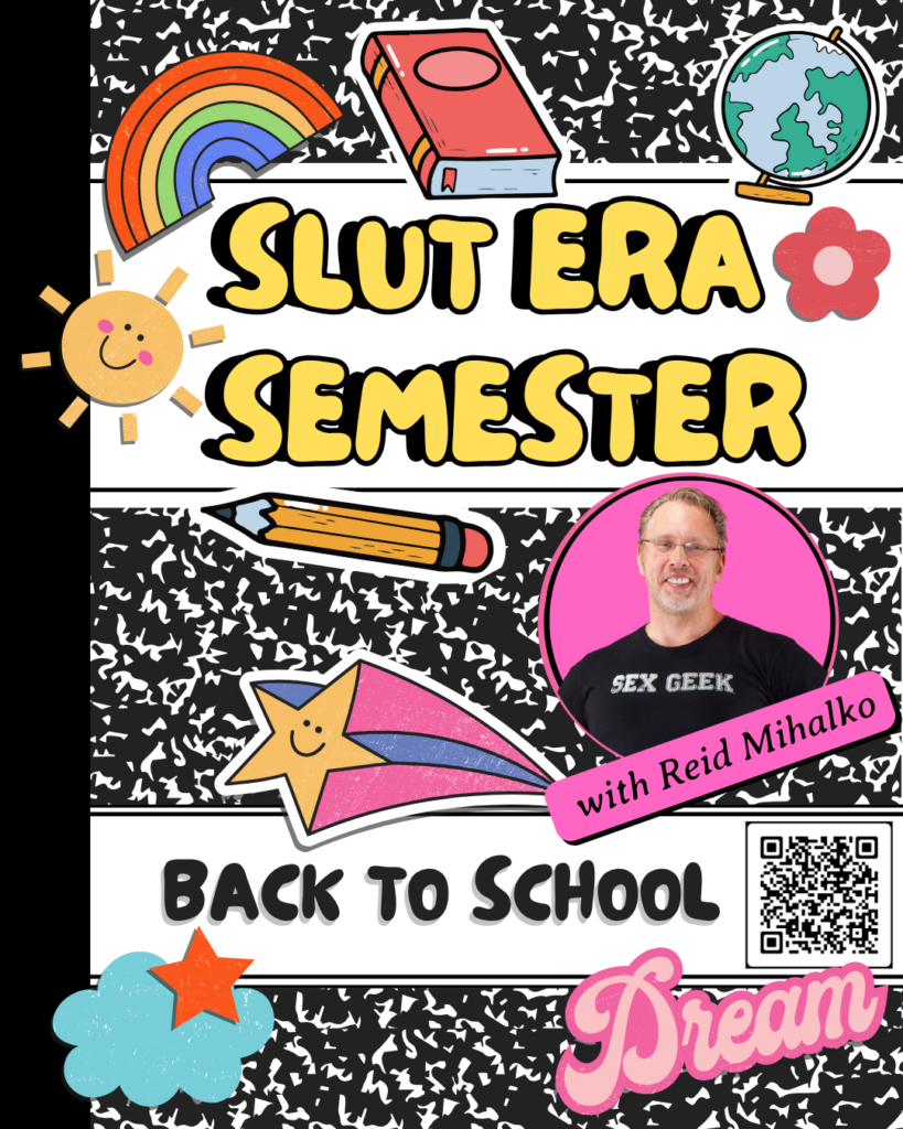 Promo image of an old-school-style school composition book covered with fun, colorful stickers of rainbows, a smiling sun, a world globe, yellow pencil, a shooting cartoon smiling star, a pink colored "dream" word, and a headshot of Reid Mihalko in a pink circle, with the text "Slut Era Semester Back To School" in big letters.